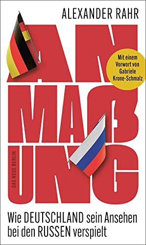 Anmaßung: Wie Deutschland sein Ansehen bei den Russen verspielt von Das Neue Berlin