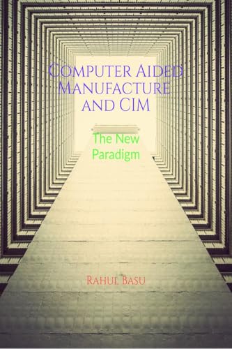 Computer Aided Manufacture and CIM: Manufacturing in the Age of Connectivity von Notion Press