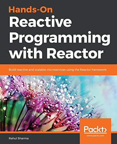 Hands-On Reactive Programming with Reactor: Build reactive and scalable microservices using the Reactor framework (English Edition) von Packt Publishing