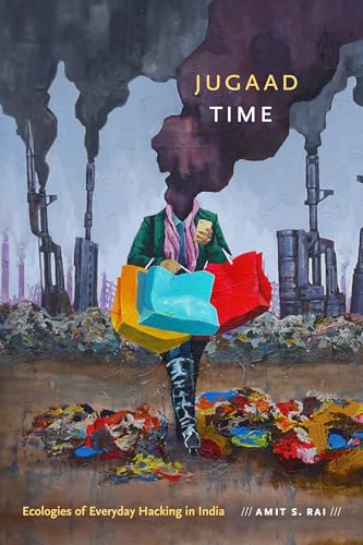 Jugaad Time: Ecologies of Everyday Hacking in India (Anima: Critical Race Studies Otherwise) von Duke University Press