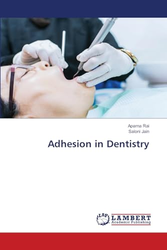 Adhesion in Dentistry von LAP LAMBERT Academic Publishing