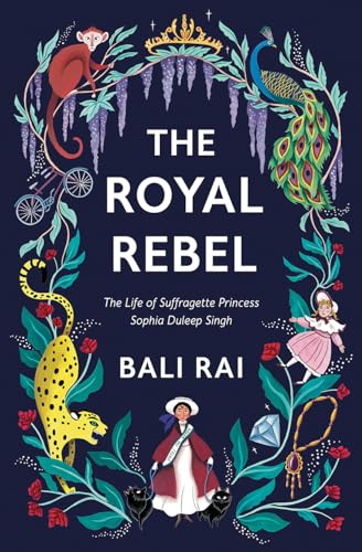 The Royal Rebel: The Life of Suffragette Princess Sophia Duleep Singh von Barrington Stoke