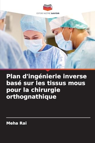 Plan d'ingénierie inverse basé sur les tissus mous pour la chirurgie orthognathique von Editions Notre Savoir