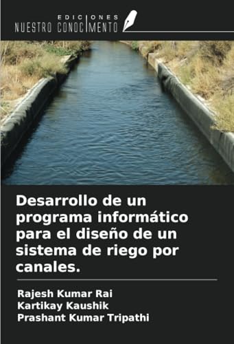 Desarrollo de un programa informático para el diseño de un sistema de riego por canales. von Ediciones Nuestro Conocimiento