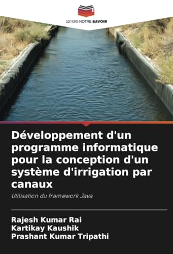 Développement d'un programme informatique pour la conception d'un système d'irrigation par canaux: Utilisation du framework Java von Editions Notre Savoir