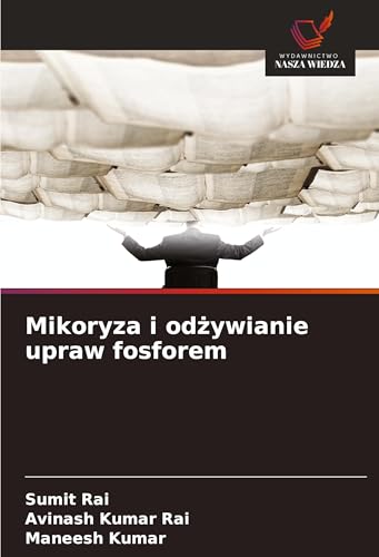 Mikoryza i od¿ywianie upraw fosforem: DE von Wydawnictwo Nasza Wiedza