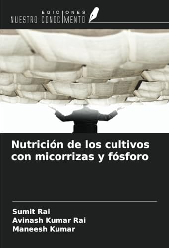 Nutrición de los cultivos con micorrizas y fósforo von Ediciones Nuestro Conocimiento