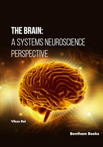 The Brain: A Systems Neuroscience Perspective The Brain: A Systems Neuroscience Perspective von Bentham Science Publishers