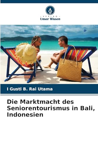 Die Marktmacht des Seniorentourismus in Bali, Indonesien von Verlag Unser Wissen