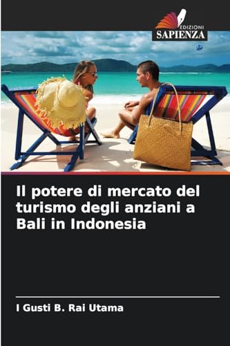 Il potere di mercato del turismo degli anziani a Bali in Indonesia von Edizioni Sapienza