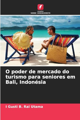 O poder de mercado do turismo para seniores em Bali, Indonésia von Edições Nosso Conhecimento