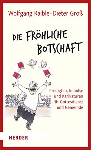 Die Fröhliche Botschaft: Predigten, Impulse und Karikaturen für Gottesdienst und Gemeinde von Herder Verlag GmbH