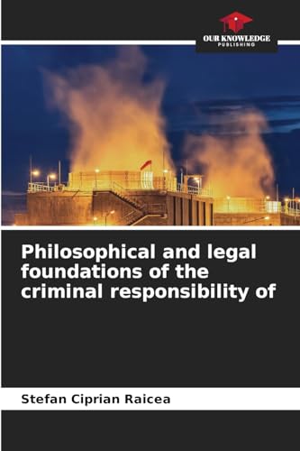 Philosophical and legal foundations of the criminal responsibility of: DE von Our Knowledge Publishing