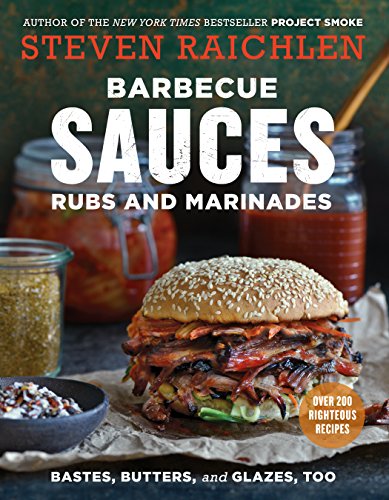 Barbecue Sauces, Rubs, and Marinades--Bastes, Butters & Glazes, Too: Bastes, Butters and Glazes, Too (Steven Raichlen Barbecue Bible Cookbooks)