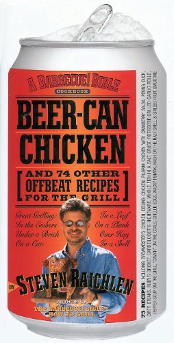 Beer-Can Chicken: And 74 Other Offbeat Recipes for the Grill Beer-Can Chicken: And 74 Other Offbeat Recipes for the Grill