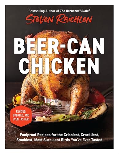 Beer-Can Chicken: Foolproof Recipes for the Crispiest, Crackliest, Smokiest, Most Succulent Birds You’ve Ever Tasted (Revised) von Workman Publishing