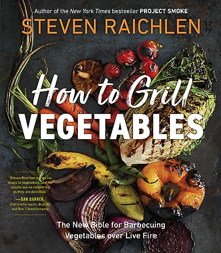 How to Grill Vegetables: The New Bible for Barbecuing Vegetables over Live Fire (Steven Raichlen Barbecue Bible Cookbooks) von Workman Publishing