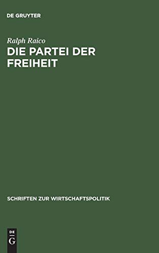 Die Partei der Freiheit: Studien zur Geschichte des deutschen Liberalismus (Schriften zur Wirtschaftspolitik, N.F. 7, Band 7) von De Gruyter Oldenbourg