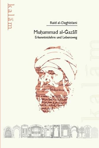 Muhammad al-Gazali: Erkenntnislehre und Lebensweg von Kalam Verlag KG