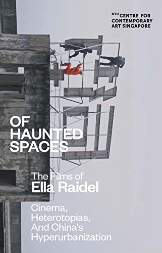 Of Haunted Spaces: Cinema, Heterotopias, and China's Hyperurbanization: The Films of Ella Raidel von National University of Singapore Press