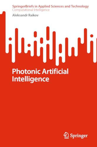 Photonic Artificial Intelligence (SpringerBriefs in Applied Sciences and Technology) von Springer
