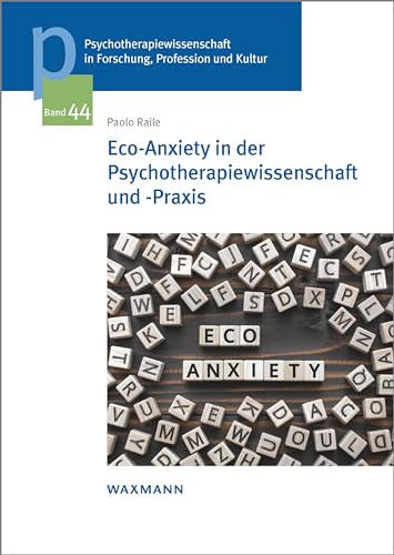 Eco-Anxiety in der Psychotherapiewissenschaft und -Praxis (Psychotherapiewissenschaft in Forschung, Profession und Kultur: Schriftenreihe der Sigmund-Freud-Privatuniversität Wien) von Waxmann