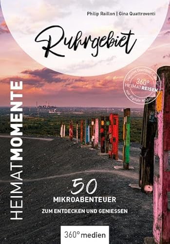 Ruhrgebiet - HeimatMomente: 50 Mikroabenteuer zum Entdecken und Genießen (HeimatMomente: Mikroabenteuer zum Entdecken und Genießen) von 360° medien
