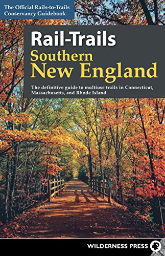 Rail-Trails Southern New England: The definitive guide to multiuse trails in Connecticut, Massachusetts, and Rhode Island Rail-Trails Southern New England: The definitive guide to multiuse trails in Connecticut, Massachusetts, and Rhode Island