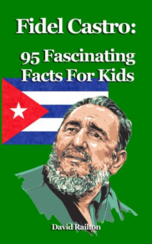 Fidel Castro: 95 Fascinating Facts For Kids: Facts About Fidel Castro For 9-12-year-olds von Independently published