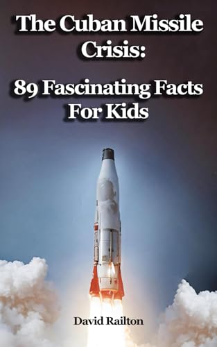 The Cuban Missile Crisis: 89 Fascinating Facts For Kids: A Cold War History Book for 9-12-year-olds von Independently published