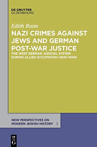 Nazi Crimes against Jews and German Post-War Justice: The West German Judicial System During Allied Occupation (1945–1949) (New Perspectives on Modern Jewish History, 3, Band 3) von de Gruyter Oldenbourg