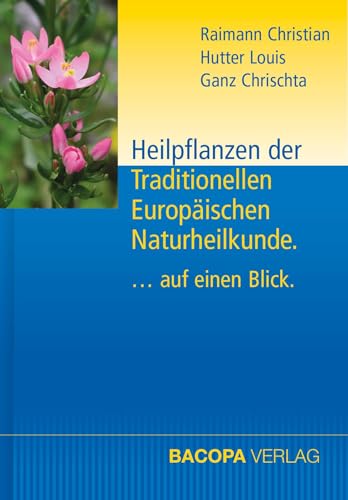 Heilpflanzen der Traditionellen Europäischen Naturheilkunde: .....auf einen Blick