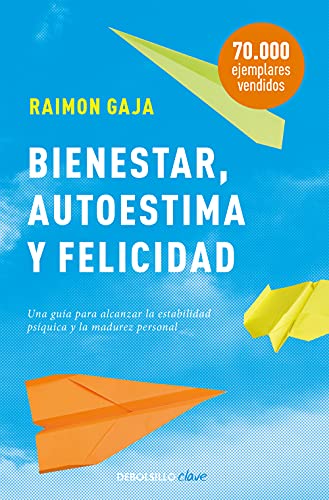 Bienestar, autoestima y felicidad: Una guía para alcanzar la estabilidad psíquica y la madurez personal (Clave) von DEBOLSILLO