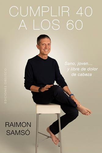 Cumplir 40 a los 60: Sano, Joven… Y Libre De Dolor De Cabeza (EXITO) von EDICIONES OBELISCO S.L.