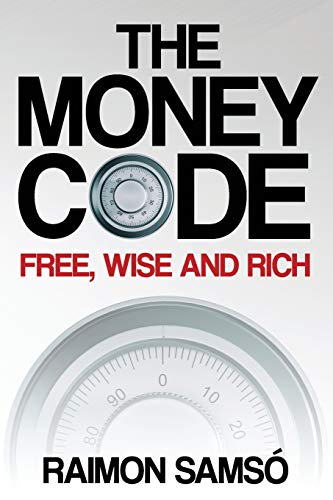 The Money Code: Free, wise and rich (Raimon Samsó collection in english)