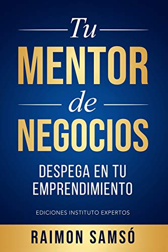 Tu Mentor de Negocios: Despega en tu Emprendimiento (Libertad Financiera) Tu Mentor de Negocios: Despega en tu Emprendimiento (Libertad Financiera)