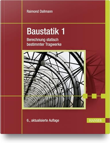 Baustatik 1: Berechnung statisch bestimmter Tragwerke von HANSER FACHBUCHVERLAG