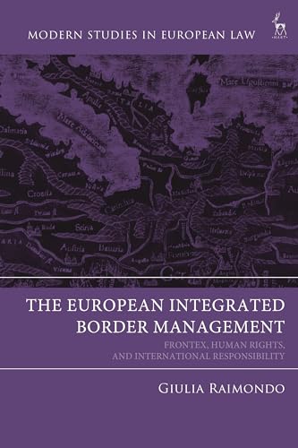 The European Integrated Border Management: Frontex, Human Rights, and International Responsibility (Modern Studies in European Law)