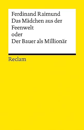 Das Mädchen aus der Feenwelt oder Der Bauer als Millionär. Romantisches Original-Zaubermärchen mit Gesang in drei Aufzügen: Raimund, Ferdinand – 14294 – Neuausgabe (Reclams Universal-Bibliothek) von Reclam Philipp Jun.