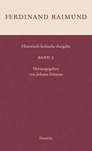 Historisch-kritische Ausgabe Band 2: Das Mädchen aus der Feenwelt oder Der Bauer als Millionär, Die gefesselte Fantasie von Deuticke Verlag