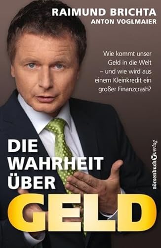 Die Wahrheit über Geld - TB: Wie kommt unser Geld in die Welt – und wie wird aus einem Kleinkredit ein großer Finanzcrash? Die Wahrheit über Geld - TB: Wie kommt unser Geld in die Welt – und wie wird aus einem Kleinkredit ein großer Finanzcrash?