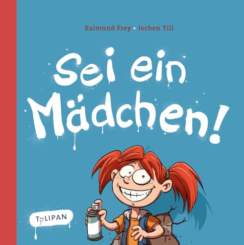 Sei ein Mädchen!: Bilderbuch von Tulipan Verlag