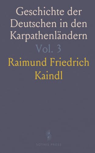 Geschichte der Deutschen in den Karpathenländern: Von 1770 bis zur Gegenwart in Galizien, Ungarn, Bukowina und Rumänien von Sothis Press