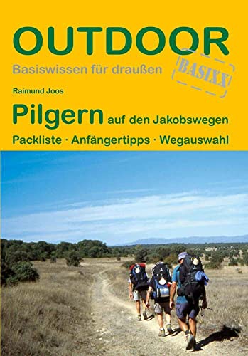 Pilgern auf den Jakobswegen Packliste · Anfängertipps · Wegauswahl (Outdoor Basiswissen) von Conrad Stein Verlag