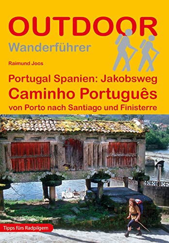 Portugal Spanien: Jakobsweg Caminho Português von Porto nach Santiago und Finisterre (Outdoor Pilgerführer)