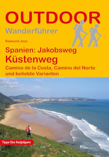 Spanien: Jakobsweg Küstenweg Camino de la Costa, Camino del Norte und beliebte Varianten: Wandern auf Pilgerwegen: Routen, Wegbeschreibungen und Reise-Infos (Outdoor Wanderführer Pilgern, Band 71)