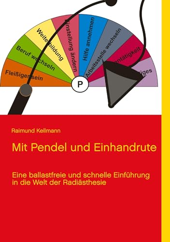 Mit Pendel und Einhandrute: Eine ballastfreie und schnelle Einführung in die Welt der Radiästhesie von Books on Demand GmbH