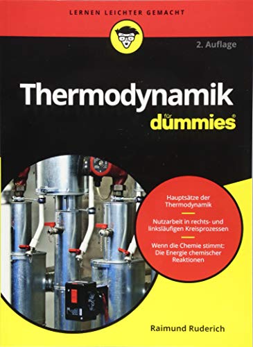 Thermodynamik für Dummies: Hauptsätze der Thermodynamik. Nutzarbeit in rechts- und linksläufigen Kreisprozessen. Wenn die Chemie stimmt: Die Energie chemischer Reaktionen