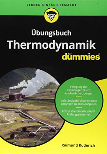 Übungsbuch Thermodynamik für Dummies: Festigung der Grundlagen durch anschauliche Übungen. Vollständig durchgerechnete Lösungen zu allen Aufgaben. Echtes Verständnis schafft Prüfungssicherheit von Wiley-VCH