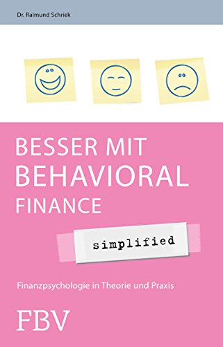 Besser mit Behavioral Finance - simplified: Finanzpsychologie in Theorie und Praxis von FinanzBuch Verlag